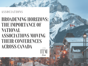 Broadening Horizons: The Importance of National Associations Moving Their Conferences Across Canada